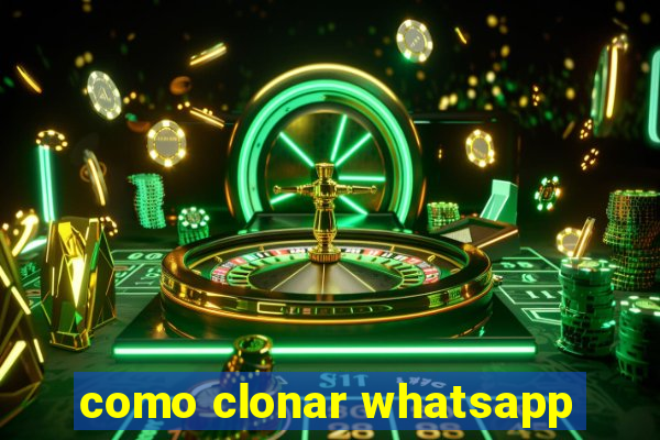 como clonar whatsapp